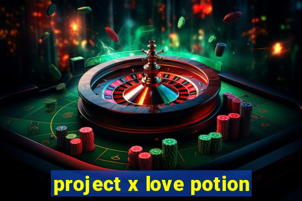 project x love potion